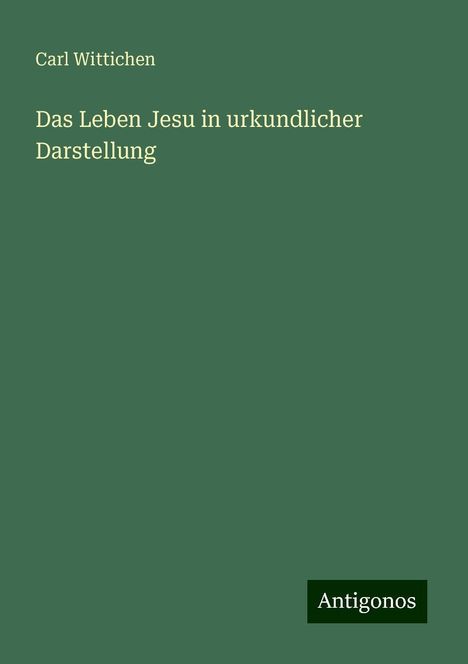 Carl Wittichen: Das Leben Jesu in urkundlicher Darstellung, Buch