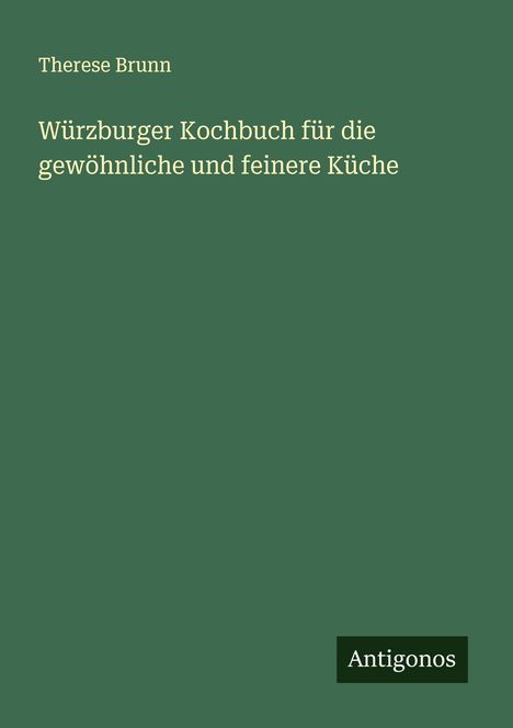 Therese Brunn: Würzburger Kochbuch für die gewöhnliche und feinere Küche, Buch