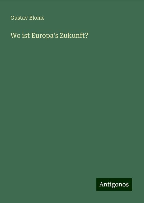 Gustav Blome: Wo ist Europa's Zukunft?, Buch