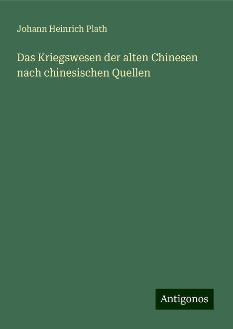 Johann Heinrich Plath: Das Kriegswesen der alten Chinesen nach chinesischen Quellen, Buch