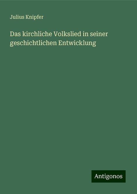 Julius Knipfer: Das kirchliche Volkslied in seiner geschichtlichen Entwicklung, Buch