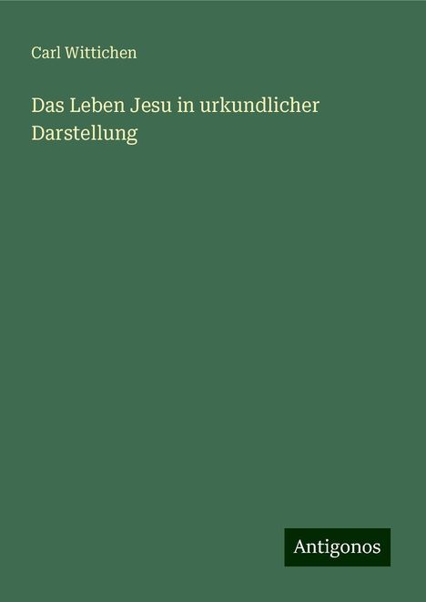 Carl Wittichen: Das Leben Jesu in urkundlicher Darstellung, Buch