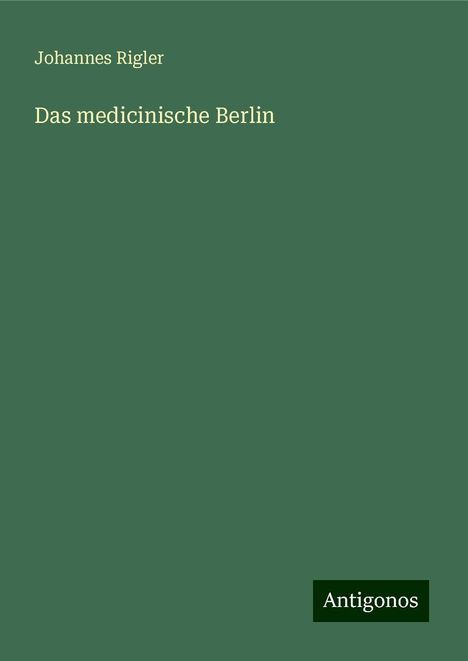 Johannes Rigler: Das medicinische Berlin, Buch