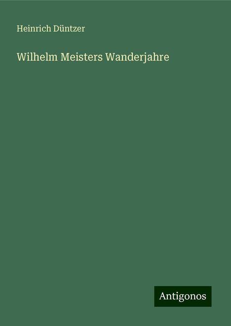 Heinrich Düntzer: Wilhelm Meisters Wanderjahre, Buch