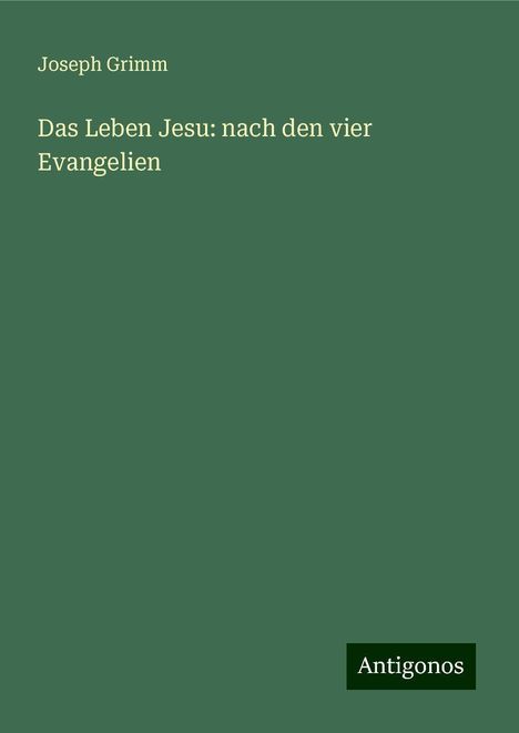 Joseph Grimm: Das Leben Jesu: nach den vier Evangelien, Buch