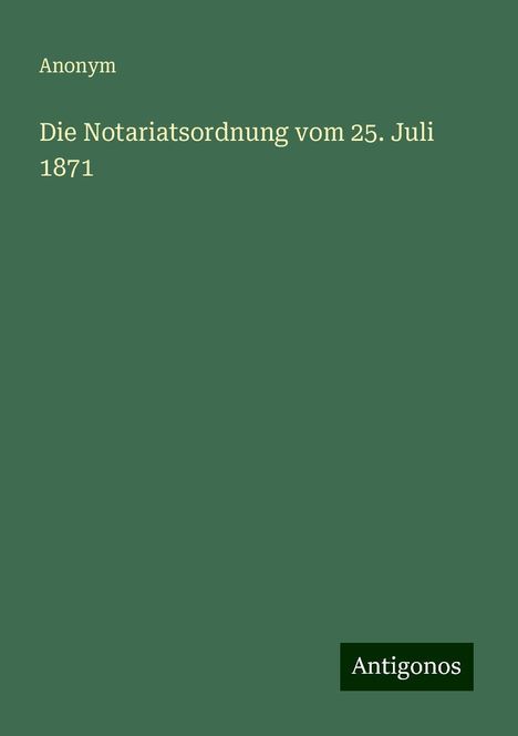 Anonym: Die Notariatsordnung vom 25. Juli 1871, Buch