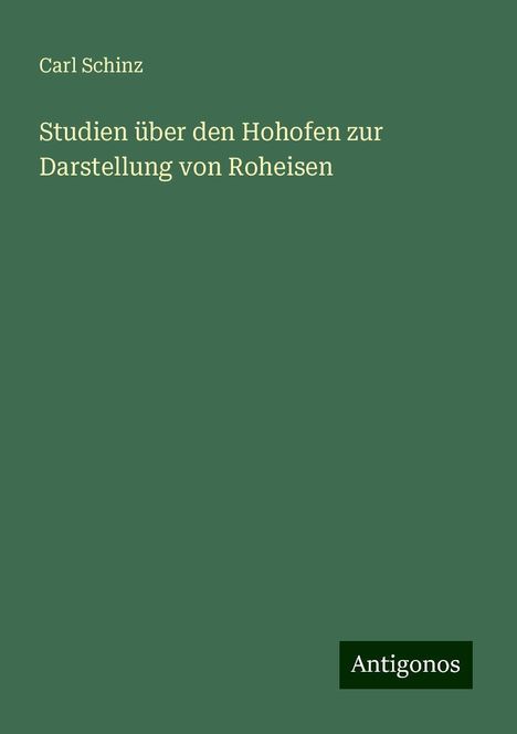 Carl Schinz: Studien über den Hohofen zur Darstellung von Roheisen, Buch