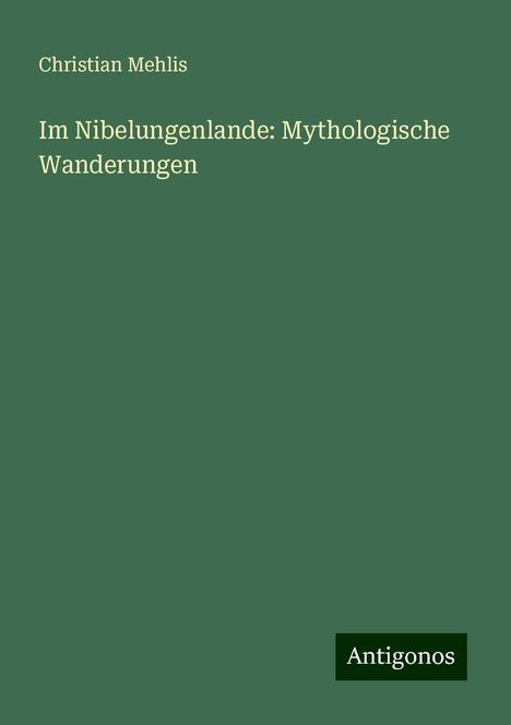 Christian Mehlis: Im Nibelungenlande: Mythologische Wanderungen, Buch