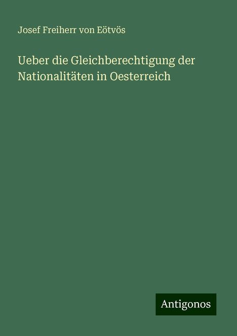 Josef Freiherr von Eötvös: Ueber die Gleichberechtigung der Nationalitäten in Oesterreich, Buch