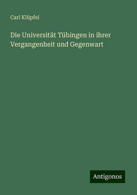 Carl Klüpfel: Die Universität Tübingen in ihrer Vergangenheit und Gegenwart, Buch