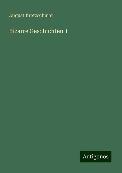 August Kretzschmar: Bizarre Geschichten 1, Buch