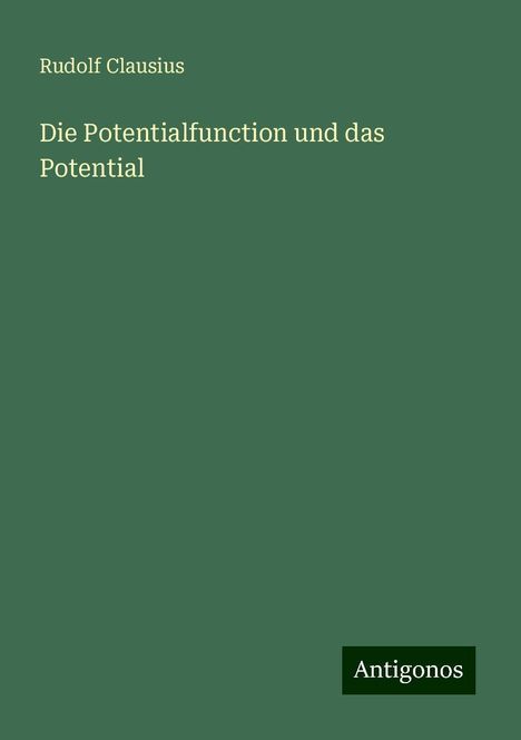 Rudolf Clausius: Die Potentialfunction und das Potential, Buch