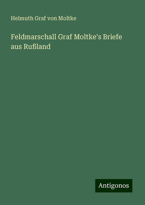 Helmuth Graf Von Moltke: Feldmarschall Graf Moltke's Briefe aus Rußland, Buch