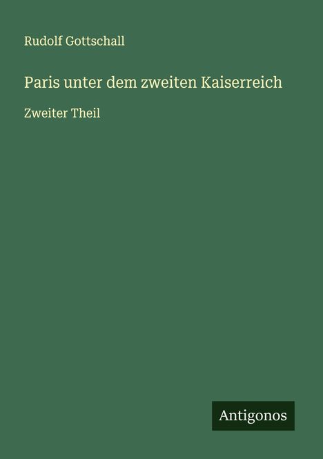 Rudolf Gottschall: Paris unter dem zweiten Kaiserreich, Buch