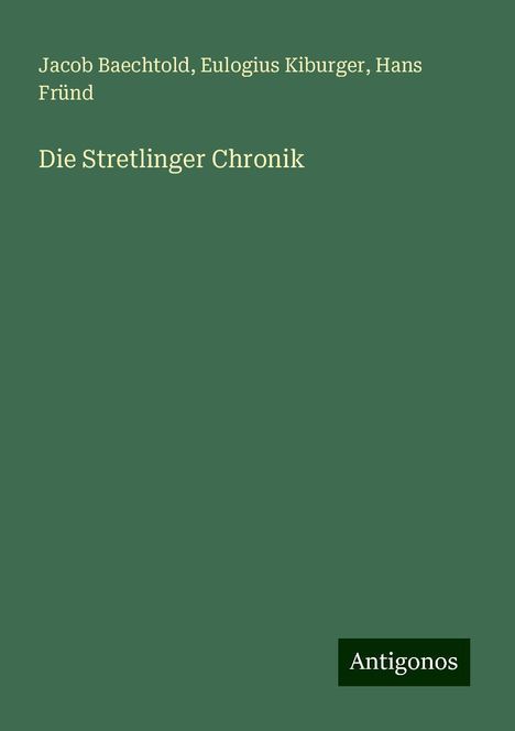 Jacob Baechtold: Die Stretlinger Chronik, Buch