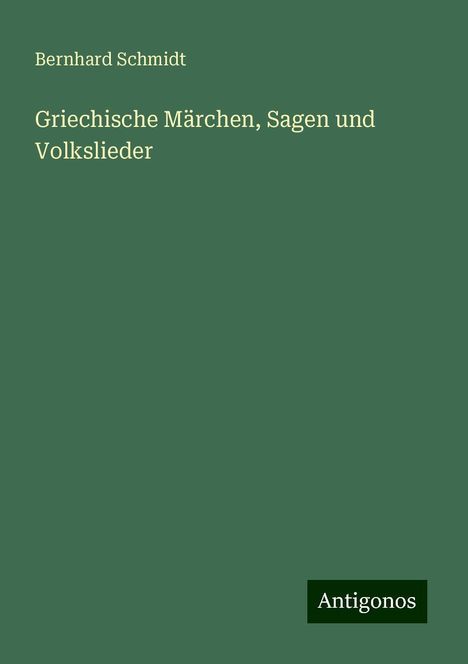 Bernhard Schmidt: Griechische Märchen, Sagen und Volkslieder, Buch