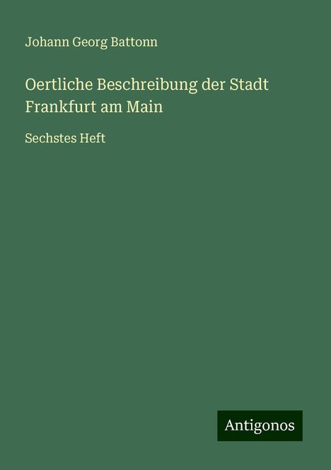 Johann Georg Battonn: Oertliche Beschreibung der Stadt Frankfurt am Main, Buch