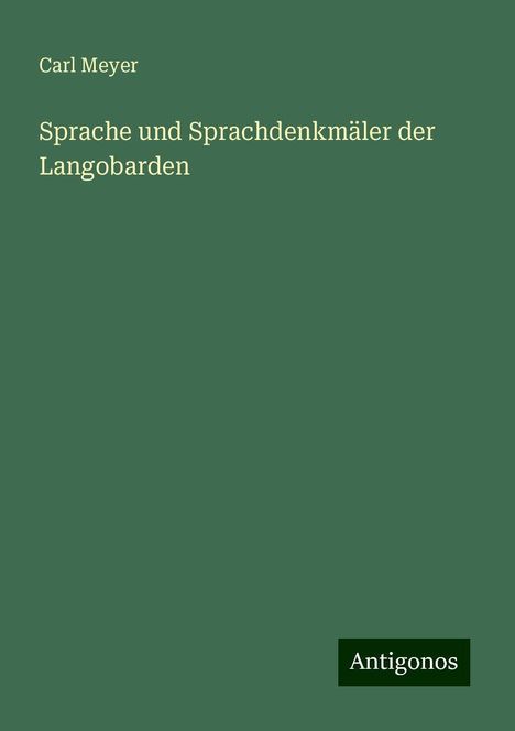 Carl Meyer: Sprache und Sprachdenkmäler der Langobarden, Buch