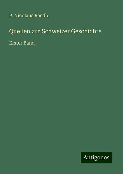 P. Nicolaus Raedle: Quellen zur Schweizer Geschichte, Buch