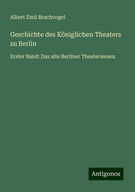 Albert Emil Brachvogel: Geschichte des Königlichen Theaters zu Berlin, Buch