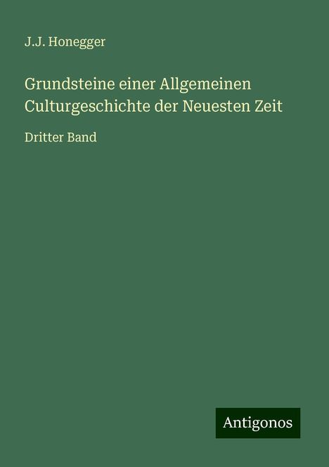 J. J. Honegger: Grundsteine einer Allgemeinen Culturgeschichte der Neuesten Zeit, Buch