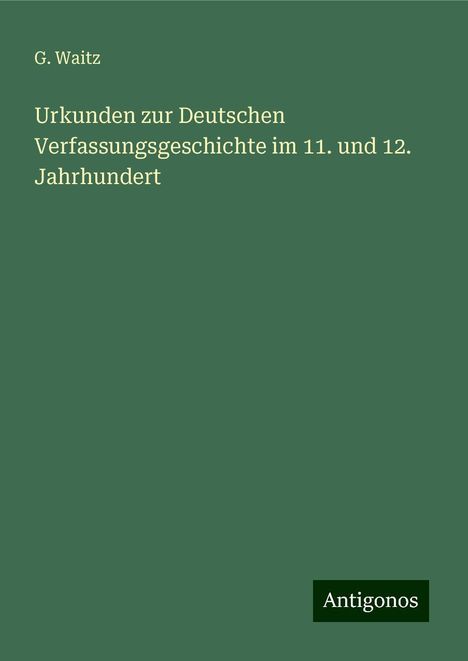 G. Waitz: Urkunden zur Deutschen Verfassungsgeschichte im 11. und 12. Jahrhundert, Buch