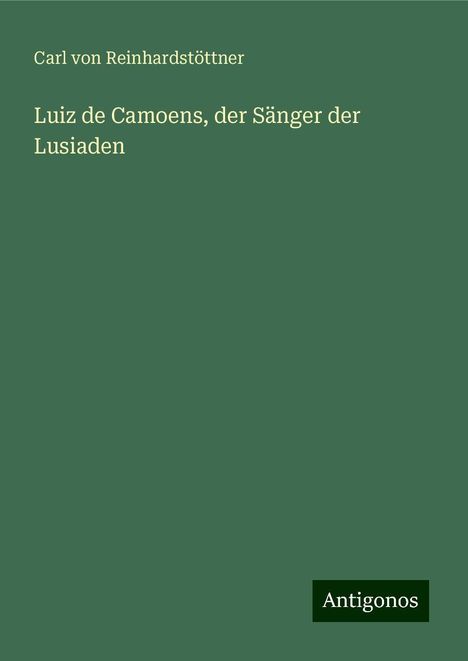 Carl von Reinhardstöttner: Luiz de Camoens, der Sänger der Lusiaden, Buch