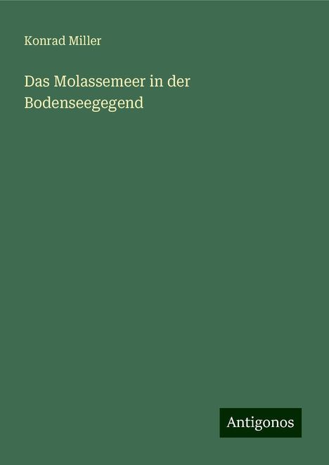 Konrad Miller: Das Molassemeer in der Bodenseegegend, Buch