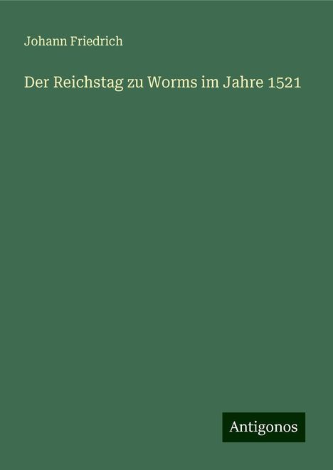 Johann Friedrich: Der Reichstag zu Worms im Jahre 1521, Buch