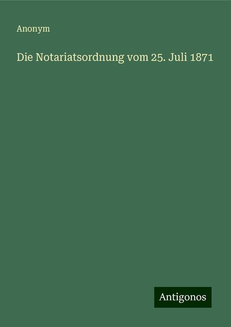 Anonym: Die Notariatsordnung vom 25. Juli 1871, Buch