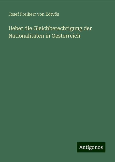 Josef Freiherr von Eötvös: Ueber die Gleichberechtigung der Nationalitäten in Oesterreich, Buch