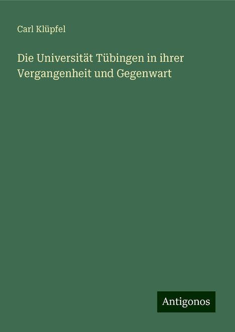 Carl Klüpfel: Die Universität Tübingen in ihrer Vergangenheit und Gegenwart, Buch