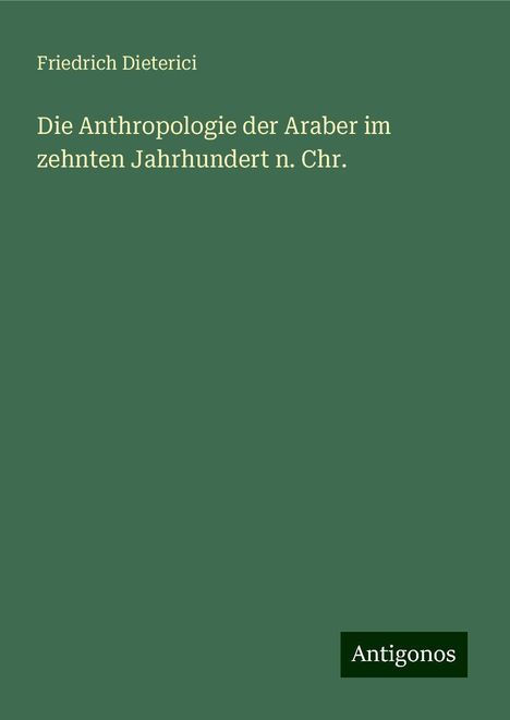 Friedrich Dieterici: Die Anthropologie der Araber im zehnten Jahrhundert n. Chr., Buch