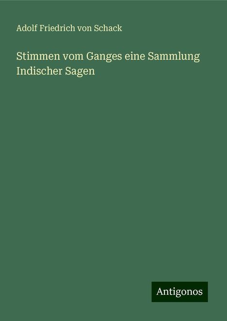 Adolf Friedrich Von Schack: Stimmen vom Ganges eine Sammlung Indischer Sagen, Buch