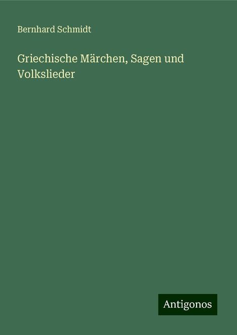 Bernhard Schmidt: Griechische Märchen, Sagen und Volkslieder, Buch