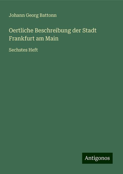 Johann Georg Battonn: Oertliche Beschreibung der Stadt Frankfurt am Main, Buch