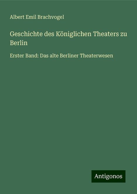 Albert Emil Brachvogel: Geschichte des Königlichen Theaters zu Berlin, Buch