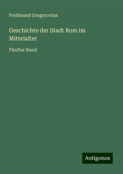 Ferdinand Gregorovius: Geschichte der Stadt Rom im Mittelalter, Buch