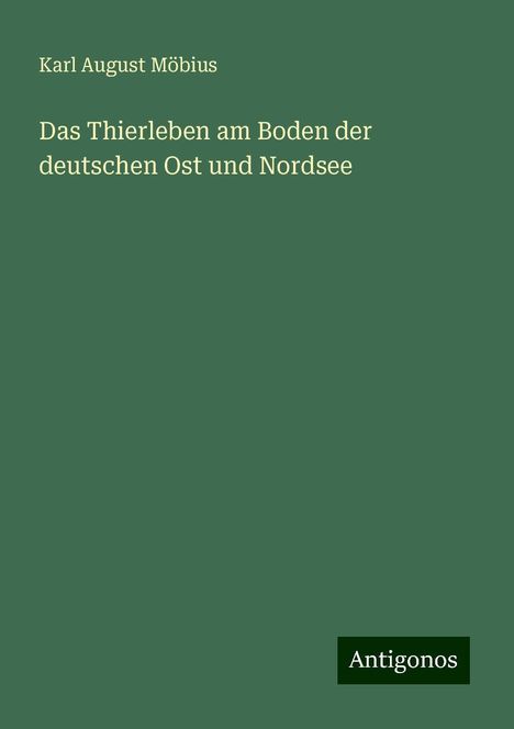 Karl August Möbius: Das Thierleben am Boden der deutschen Ost und Nordsee, Buch