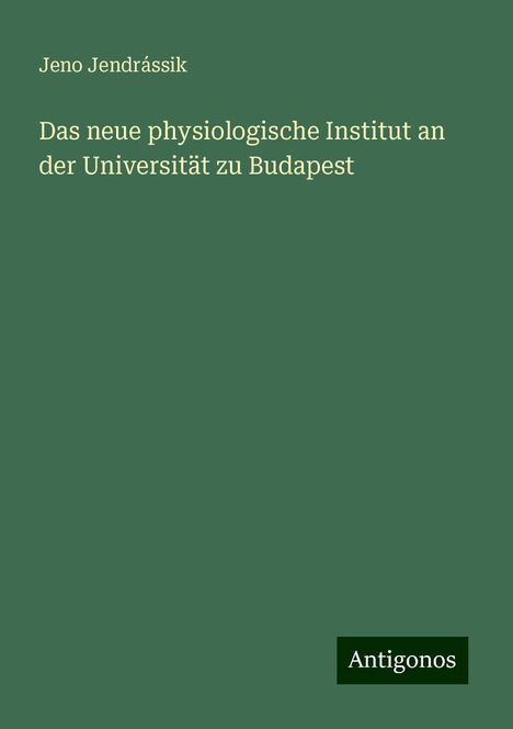 Jeno Jendrássik: Das neue physiologische Institut an der Universität zu Budapest, Buch