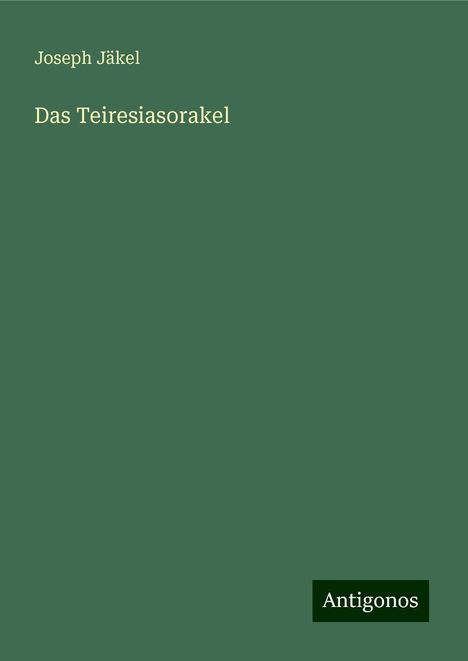 Joseph Jäkel: Das Teiresiasorakel, Buch