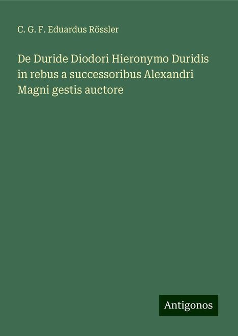 C. G. F. Eduardus Rössler: De Duride Diodori Hieronymo Duridis in rebus a successoribus Alexandri Magni gestis auctore, Buch