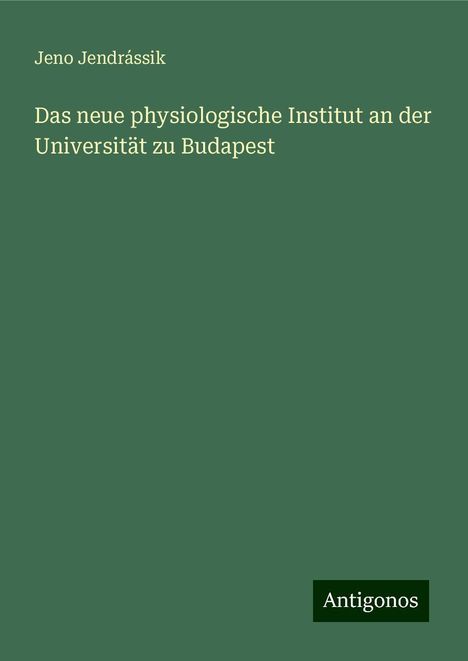 Jeno Jendrássik: Das neue physiologische Institut an der Universität zu Budapest, Buch