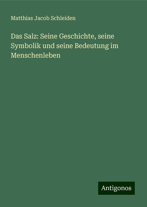 Matthias Jacob Schleiden: Das Salz: Seine Geschichte, seine Symbolik und seine Bedeutung im Menschenleben, Buch