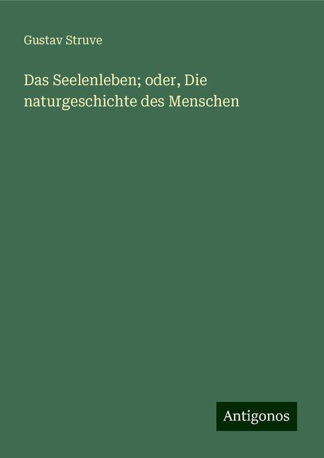 Gustav Struve: Das Seelenleben; oder, Die naturgeschichte des Menschen, Buch