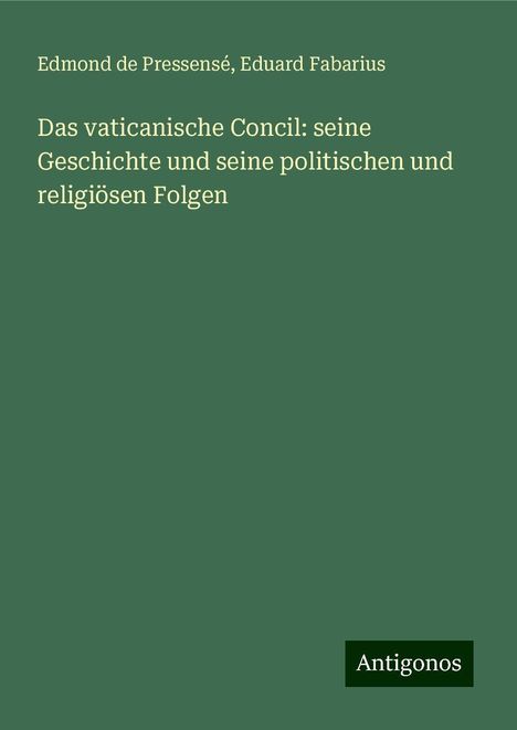 Edmond De Pressensé: Das vaticanische Concil: seine Geschichte und seine politischen und religiösen Folgen, Buch