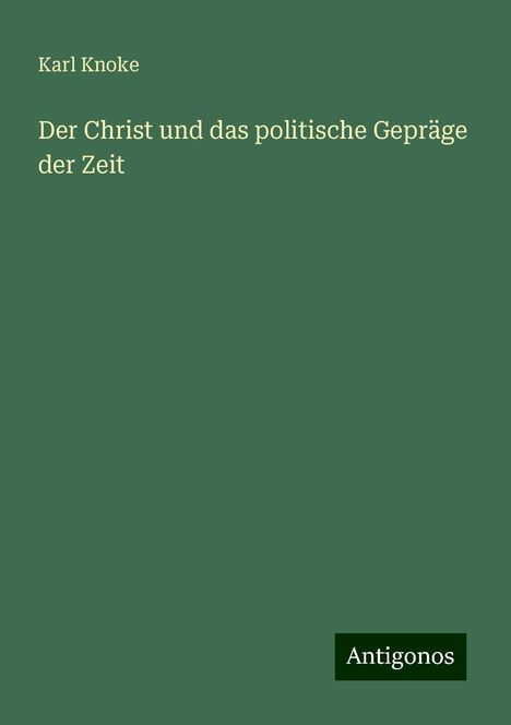 Karl Knoke: Der Christ und das politische Gepräge der Zeit, Buch