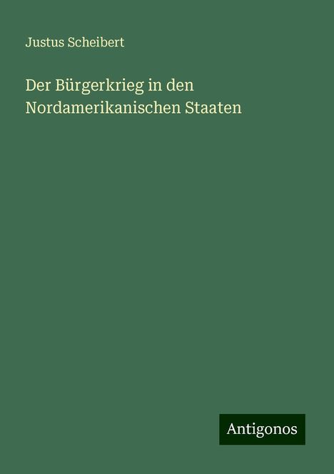 Justus Scheibert: Der Bürgerkrieg in den Nordamerikanischen Staaten, Buch