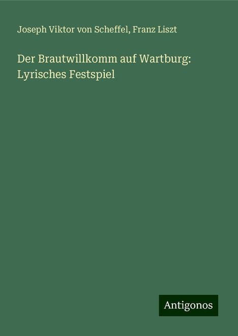 Joseph Viktor Von Scheffel: Der Brautwillkomm auf Wartburg: Lyrisches Festspiel, Buch