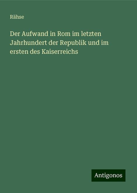 Rähse: Der Aufwand in Rom im letzten Jahrhundert der Republik und im ersten des Kaiserreichs, Buch